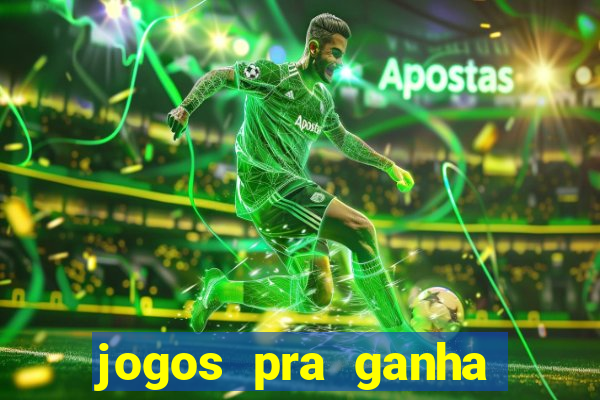 jogos pra ganha dinheiro de verdade